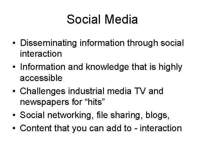 Social Media • Disseminating information through social interaction • Information and knowledge that is