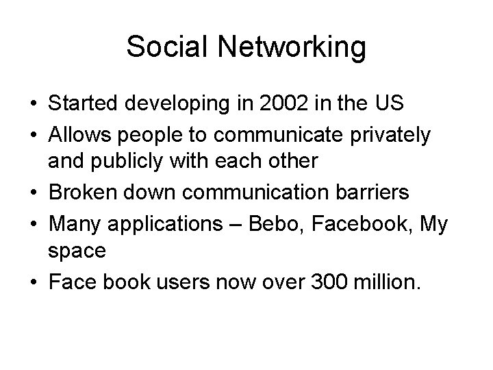 Social Networking • Started developing in 2002 in the US • Allows people to