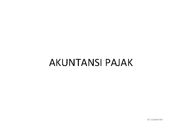 AKUNTANSI PAJAK BY. SUHARTINI 