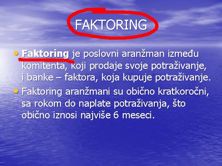 FAKTORING • Faktoring je poslovni aranžman između komitenta, koji prodaje svoje potraživanje, i banke FAKTORING • Faktoring je poslovni aranžman između komitenta, koji prodaje svoje potraživanje, i banke