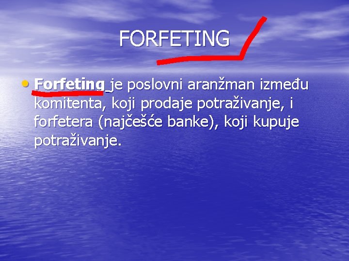 FORFETING • Forfeting je poslovni aranžman između komitenta, koji prodaje potraživanje, i forfetera (najčešće