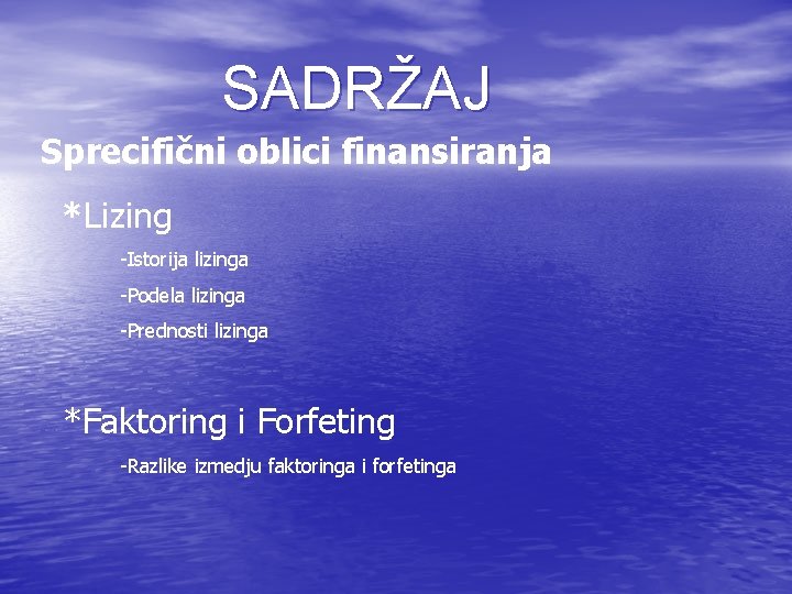 SADRŽAJ Sprecifični oblici finansiranja *Lizing -Istorija lizinga -Podela lizinga -Prednosti lizinga *Faktoring i Forfeting