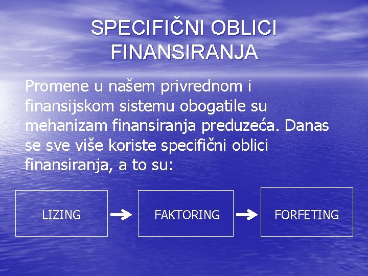 SPECIFIČNI OBLICI FINANSIRANJA Promene u našem privrednom i finansijskom sistemu obogatile su mehanizam finansiranja