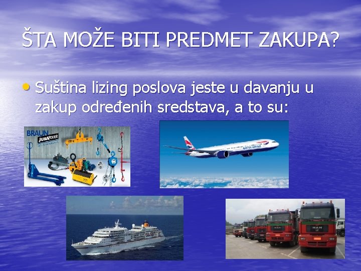 ŠTA MOŽE BITI PREDMET ZAKUPA? • Suština lizing poslova jeste u davanju u zakup