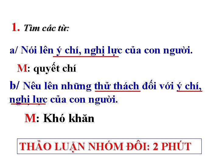 1. Tìm các từ: a/ Nói lên ý chí, nghị lực của con người.