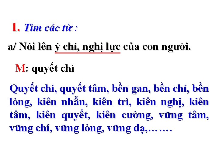 1. Tìm các từ : a/ Nói lên ý chí, nghị lực của con