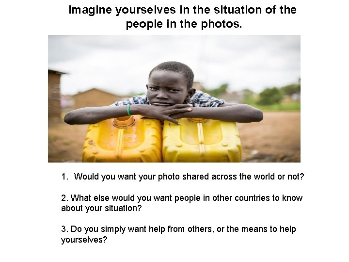 Imagine yourselves in the situation of the people in the photos. 1. Would you