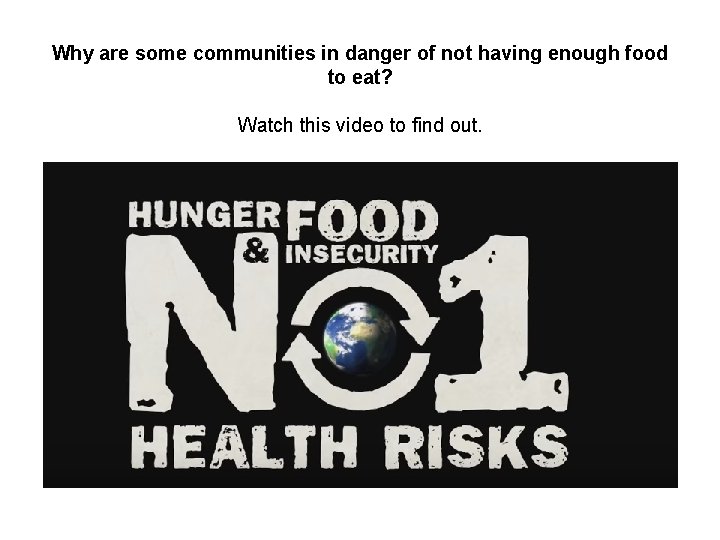 Why are some communities in danger of not having enough food to eat? Watch