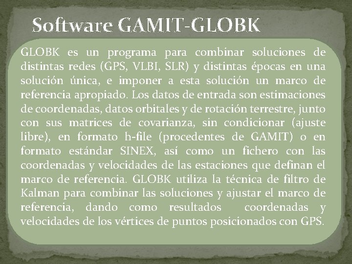 Software GAMIT-GLOBK es un programa para combinar soluciones de distintas redes (GPS, VLBI, SLR)