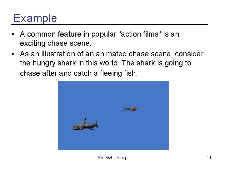 Example • A common feature in popular "action films" is an exciting chase scene.