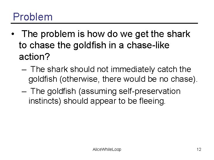 Problem • The problem is how do we get the shark to chase the