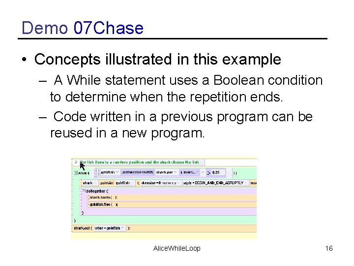 Demo 07 Chase • Concepts illustrated in this example – A While statement uses