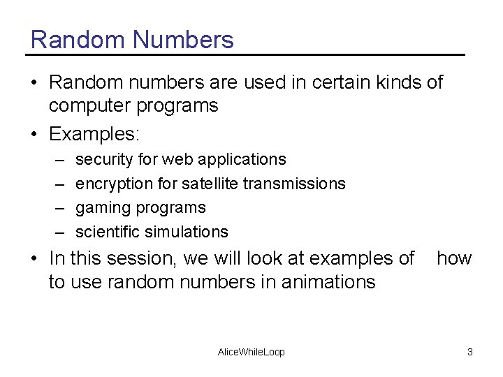 Random Numbers • Random numbers are used in certain kinds of computer programs •