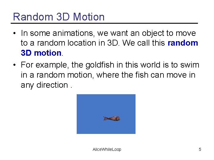 Random 3 D Motion • In some animations, we want an object to move