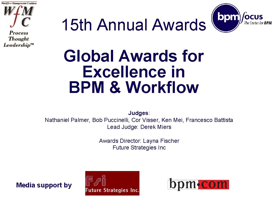 15 th Annual Awards Global Awards for Excellence in BPM & Workflow Judges: Nathaniel