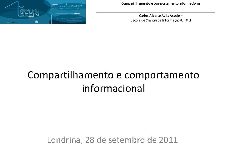 Compartilhamento e comportamento informacional Carlos Alberto Ávila Araújo – Escola de Ciência da Informação/UFMG