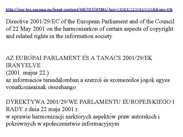 http: //eur-lex. europa. eu/legal-content/HR/TXT/HTML/? uri=CELEX: 32001 L 0029&from=EN Directive 2001/29/EC of the European Parliament