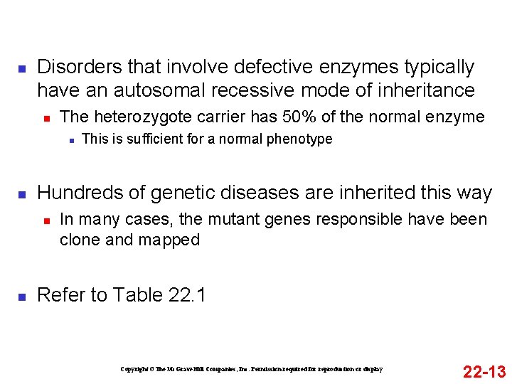 n Disorders that involve defective enzymes typically have an autosomal recessive mode of inheritance