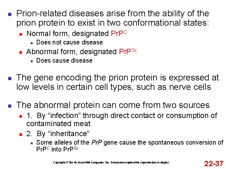 n Prion-related diseases arise from the ability of the prion protein to exist in