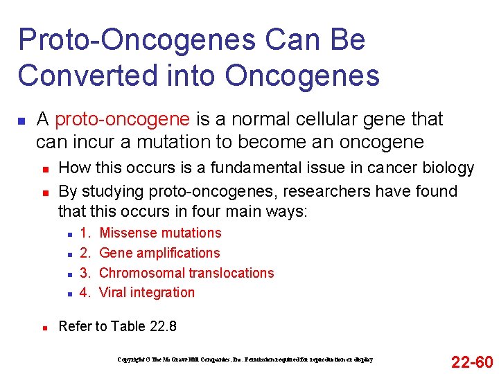 Proto-Oncogenes Can Be Converted into Oncogenes n A proto-oncogene is a normal cellular gene