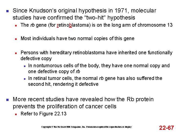 n Since Knudson’s original hypothesis in 1971, molecular studies have confirmed the “two-hit” hypothesis