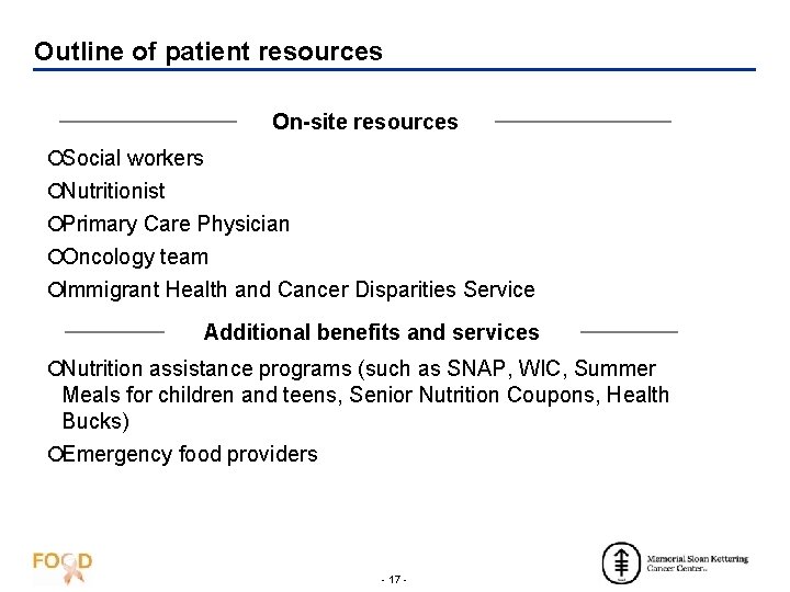 Outline of patient resources On-site resources ¡Social workers ¡Nutritionist ¡Primary Care Physician ¡Oncology team