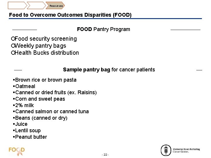 Resources Food to Overcome Outcomes Disparities (FOOD) FOOD Pantry Program ¡Food security screening ¡Weekly