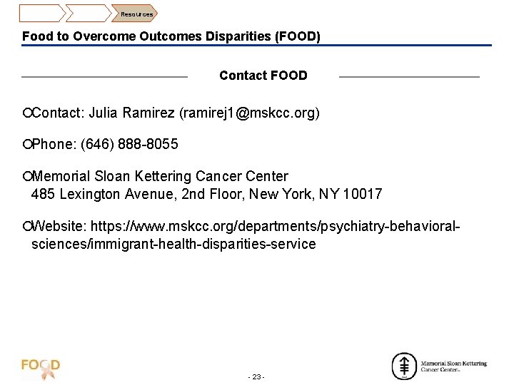 Resources Food to Overcome Outcomes Disparities (FOOD) Contact FOOD ¡Contact: Julia Ramirez (ramirej 1@mskcc.