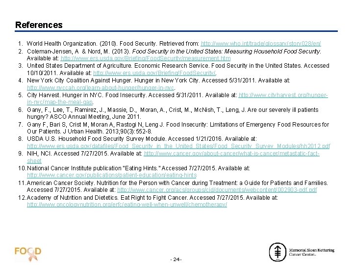 References 1. World Health Organization. (2010). Food Security. Retrieved from: http: //www. who. int/trade/glossary/story