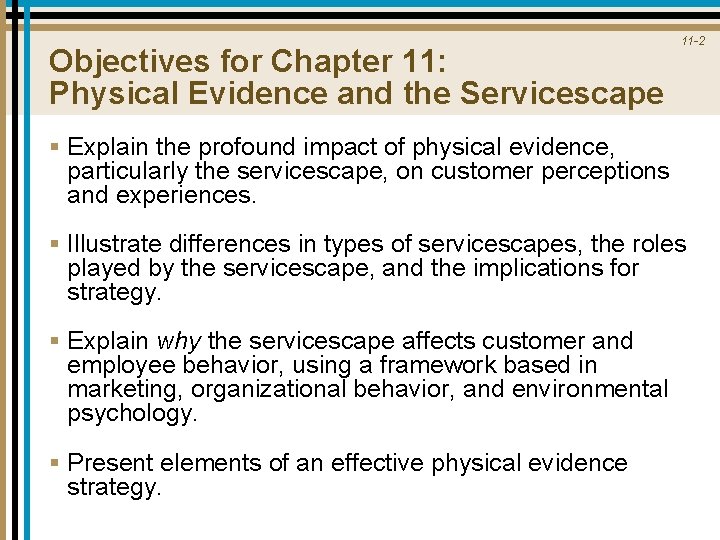 Objectives for Chapter 11: Physical Evidence and the Servicescape 11 -2 § Explain the