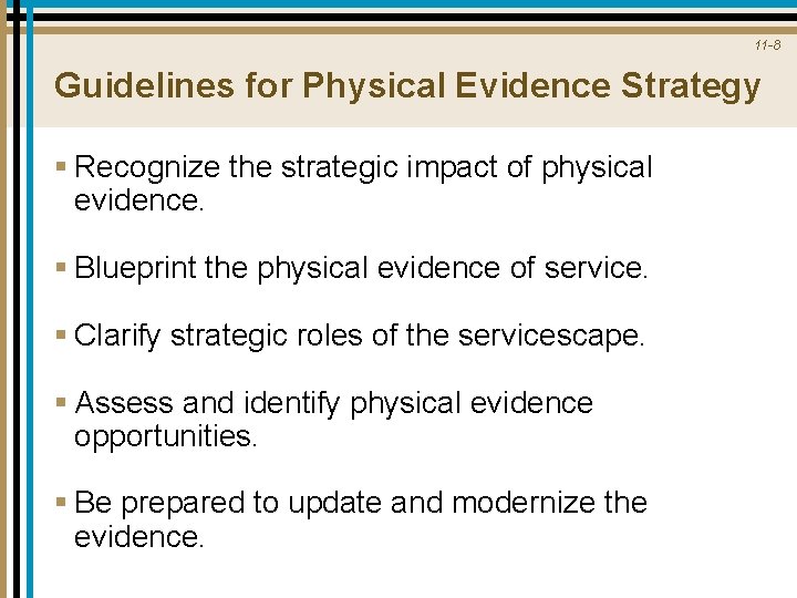 11 -8 Guidelines for Physical Evidence Strategy § Recognize the strategic impact of physical