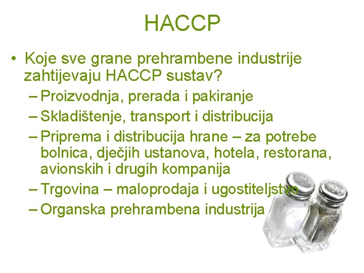 HACCP • Koje sve grane prehrambene industrije zahtijevaju HACCP sustav? – Proizvodnja, prerada i