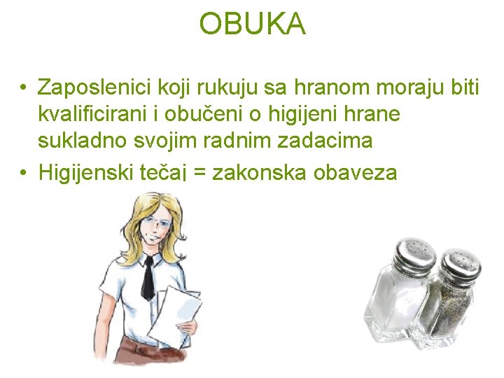 OBUKA • Zaposlenici koji rukuju sa hranom moraju biti kvalificirani i obučeni o higijeni