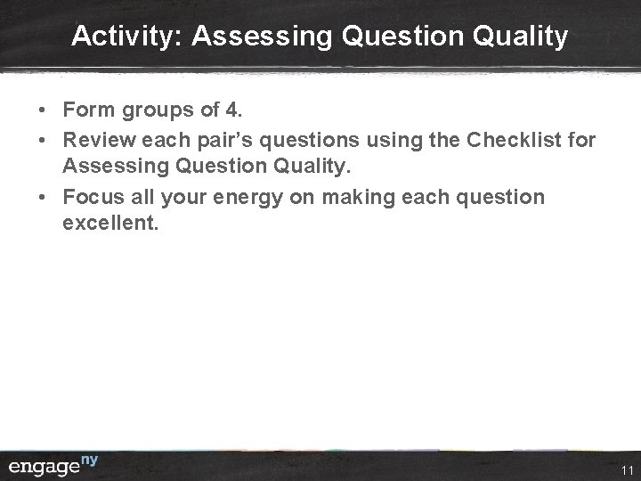 Activity: Assessing Question Quality • Form groups of 4. • Review each pair’s questions