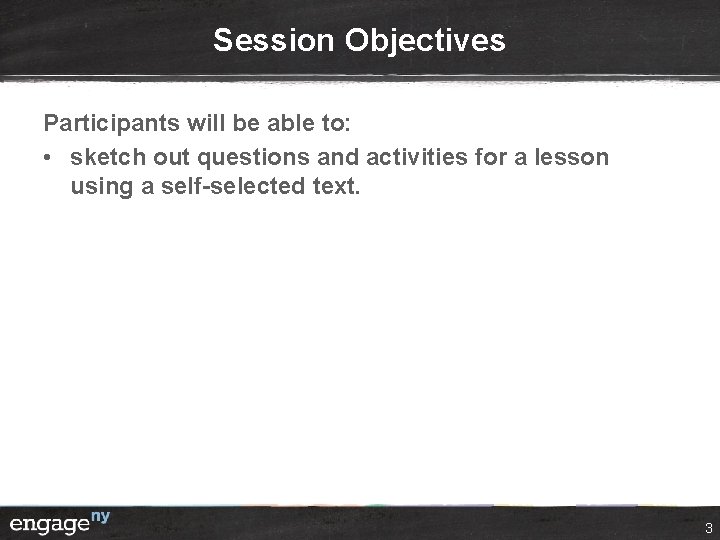 Session Objectives Participants will be able to: • sketch out questions and activities for