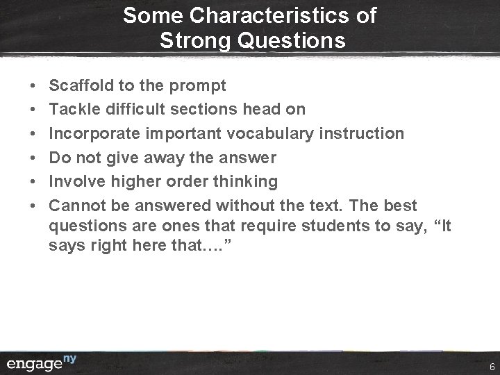 Some Characteristics of Strong Questions • • • Scaffold to the prompt Tackle difficult