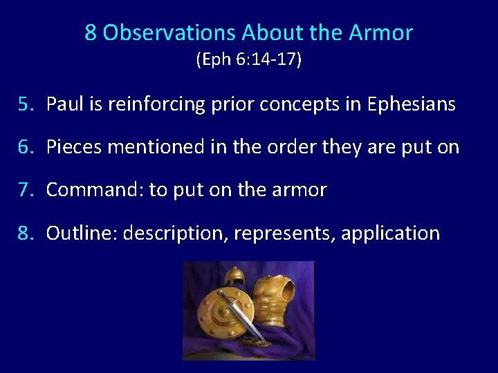 8 Observations About the Armor (Eph 6: 14 -17) 5. Paul is reinforcing prior
