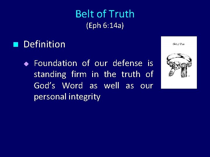 Belt of Truth (Eph 6: 14 a) n Definition u Foundation of our defense
