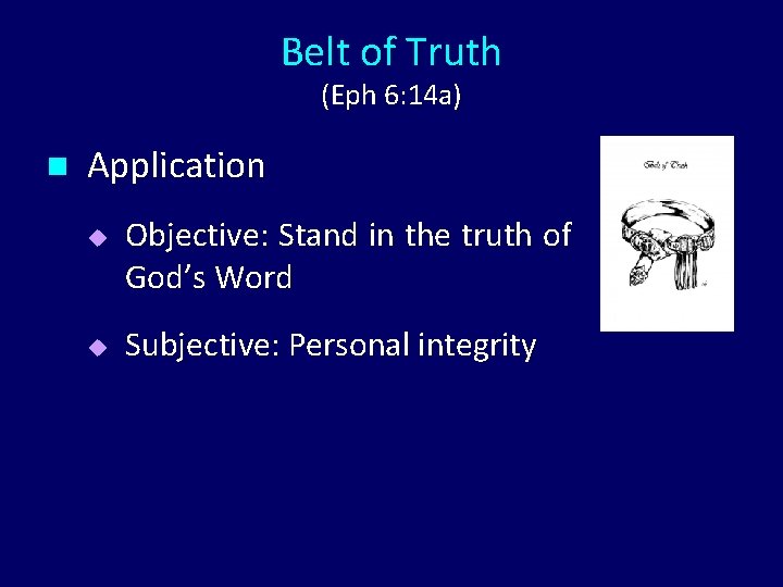 Belt of Truth (Eph 6: 14 a) n Application u u Objective: Stand in