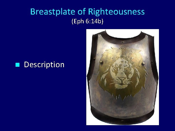 Breastplate of Righteousness (Eph 6: 14 b) n Description 