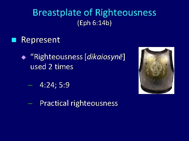 Breastplate of Righteousness (Eph 6: 14 b) n Represent u “Righteousness [dikaiosynē] used 2