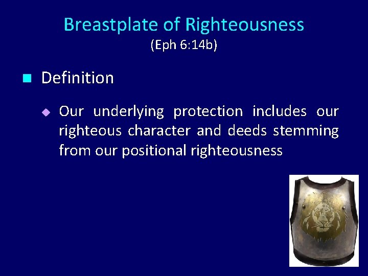Breastplate of Righteousness (Eph 6: 14 b) n Definition u Our underlying protection includes