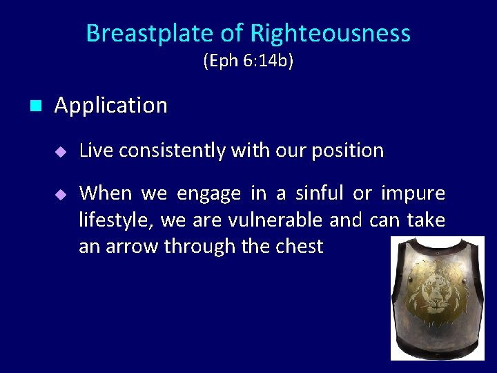 Breastplate of Righteousness (Eph 6: 14 b) n Application u u Live consistently with