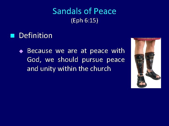 Sandals of Peace (Eph 6: 15) n Definition u Because we are at peace