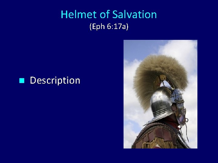Helmet of Salvation (Eph 6: 17 a) n Description 