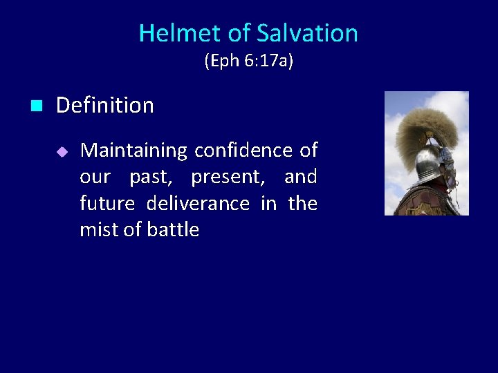 Helmet of Salvation (Eph 6: 17 a) n Definition u Maintaining confidence of our