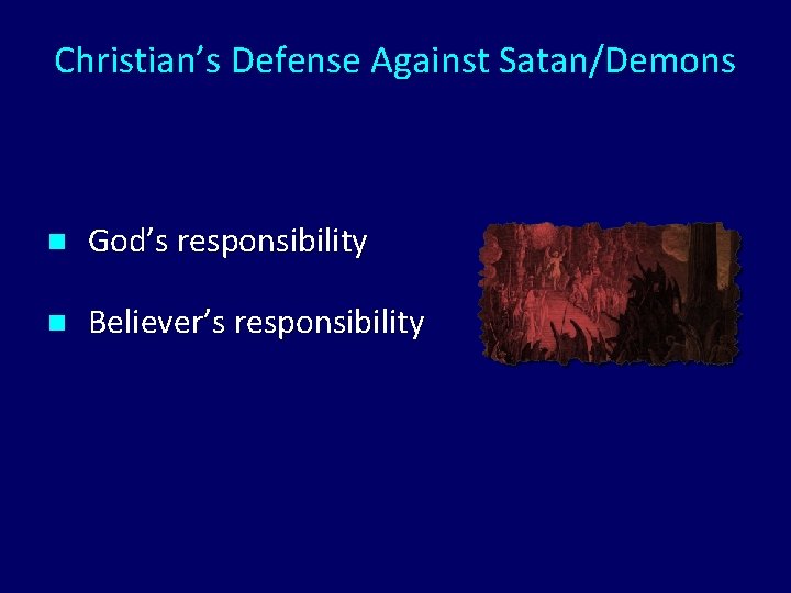 Christian’s Defense Against Satan/Demons n God’s responsibility n Believer’s responsibility 