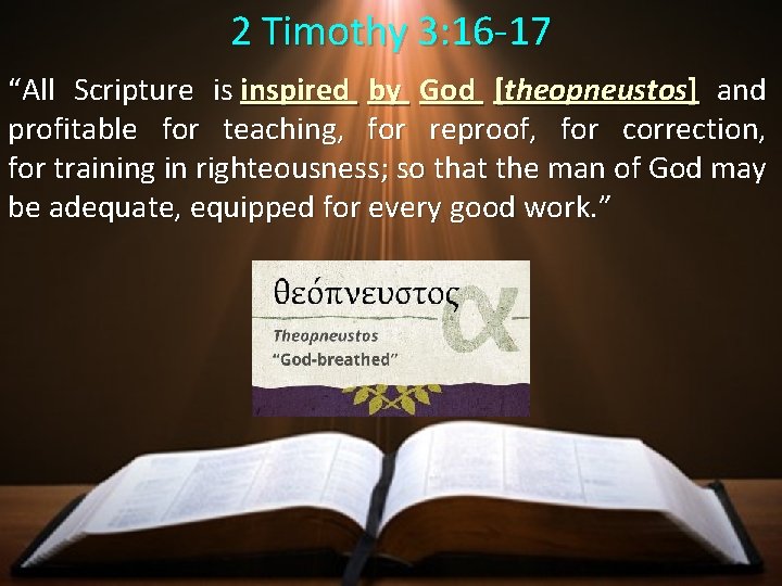 2 Timothy 3: 16 -17 “All Scripture is inspired by God [theopneustos] and profitable