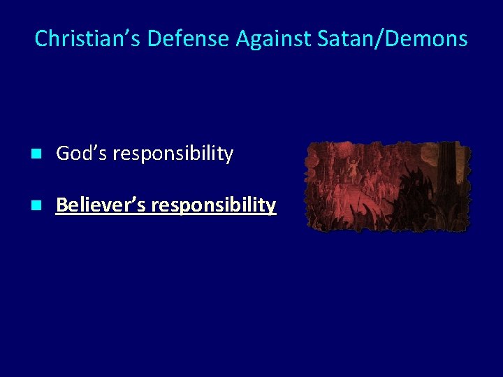 Christian’s Defense Against Satan/Demons n God’s responsibility n Believer’s responsibility 
