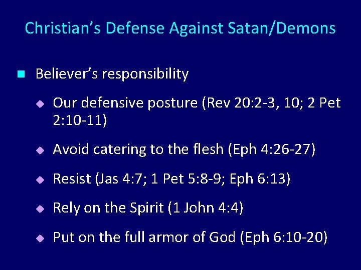 Christian’s Defense Against Satan/Demons n Believer’s responsibility u Our defensive posture (Rev 20: 2